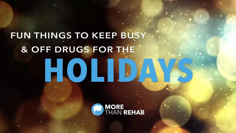 Fun Things to Keep Busy & Off Drugs for the Holidays