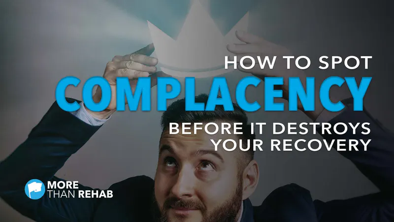how-to-spot-complacency-before-it-destroys-your-recovery-from-addiction-More-Than-Rehab-Houston-Texas-treatment-resources-mental-health-drug-alcohol-rehabilitation