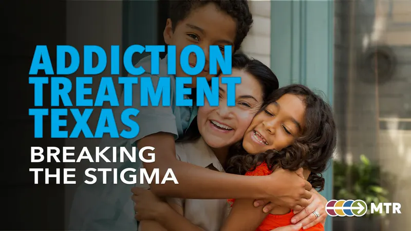 Addiction Treatment Texas: Breaking the Stigma