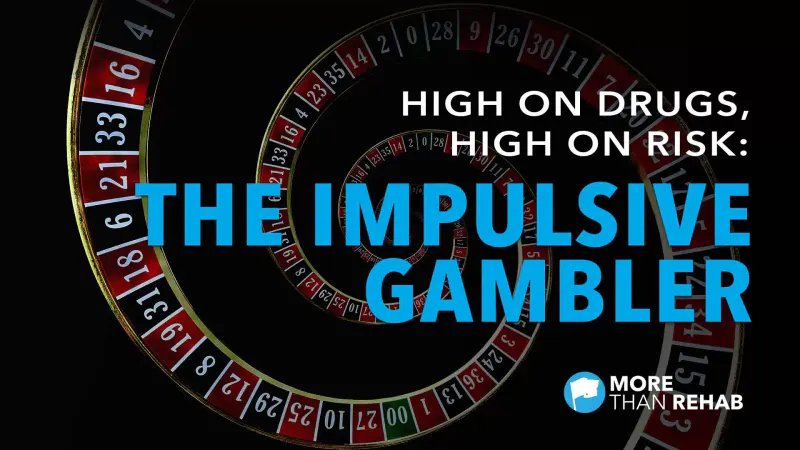 impulsive-gambler-gambling-addiction-substance-abuse-getting-high-More-Than-Rehab-Houston-TX