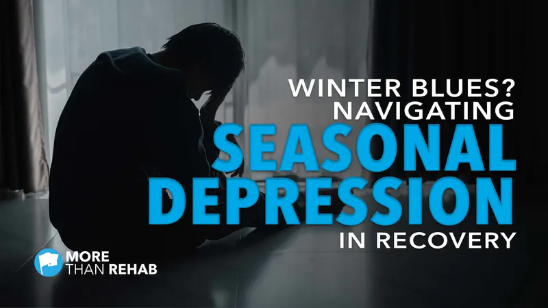 winter-blues-seasonal-depression-dual-diagnosis-seasonal-affective-disorder-SAD-addiction-recovery-relapse-triggers-More-Than-Rehab-Houston-Texas