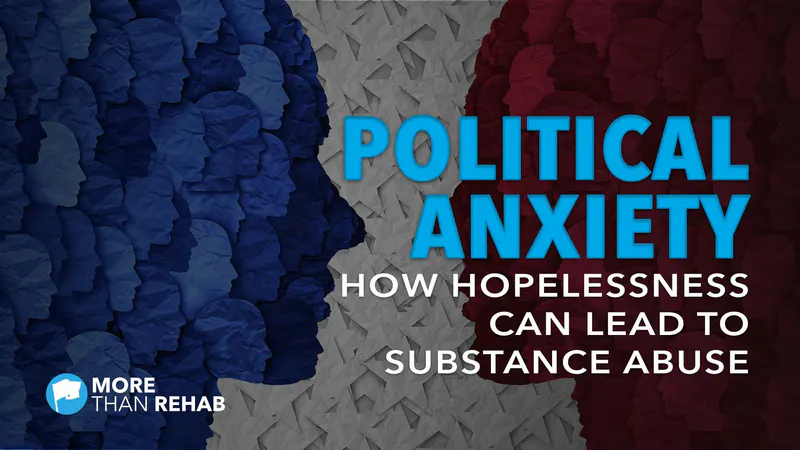 presidential-election-mental-health-family-members-political-anxiety-substance-abuse-addiction-recovery-More-Than-Rehab-Houston-TX